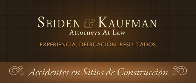 Construction Site Accidents Seiden and Kaufman Attorneys at Law