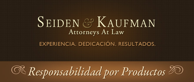 Products Liability Seiden and Kaufman Attorneys at Law